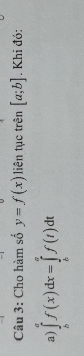 Cho hàm số y=f(x) liên tục trên [a;b]. Khi đó: 
a) ∈tlimits _b^af(x)dx=∈tlimits _b^af(t)dt