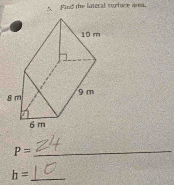 Find the lateral surface area. 
_ P=
_ h=