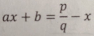 ax+b= p/q -x