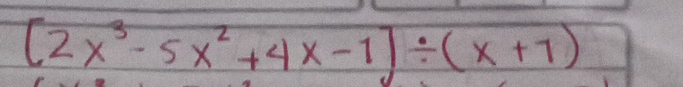 [2x^3-5x^2+4x-1]/ (x+1)