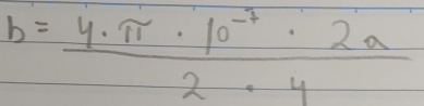 b= (4· π · 10^(-7)· 2a)/2· 4 