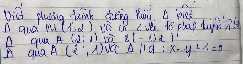 Diet plaiāing teinh duèing Māy. A bief 
A qua m (1,2) vQ co A vee to pháp dhuyen n A 
A qua A(2,i) bā B(-1;2)
A qua A(2,1) va Alld : x-y+1=0