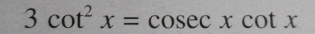 3cot^2x=cosec xcot x