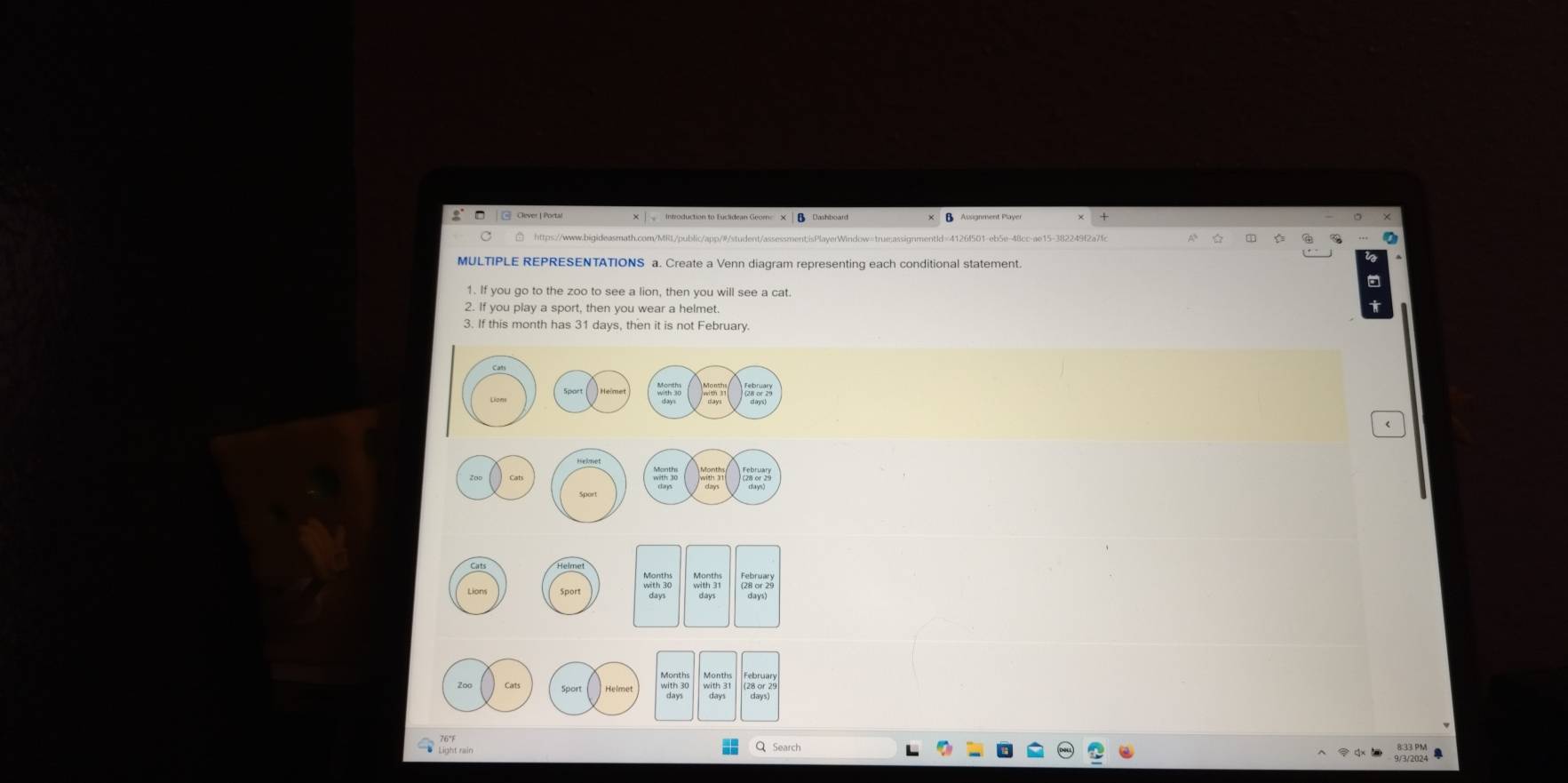 □ https://www.bigideasmath.com/MR1/public/app/#/student/assessment;isPlayerWindow=true:assignmentId=4126f501 
MULTIPLE REPRESENTATIONS a. Create a Venn diagram representing each conditional statement. 
1. If you go to the zoo to see a lion, then you will see a cat. 
2. If you play a sport, then you wear a helmet 
3. If this month has 31 days, then it is not February.