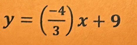 y=( (-4)/3 )x+9