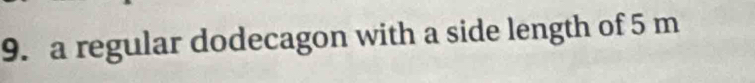 a regular dodecagon with a side length of 5 m