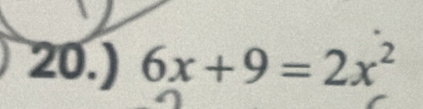 20.) 6x+9=2x^2