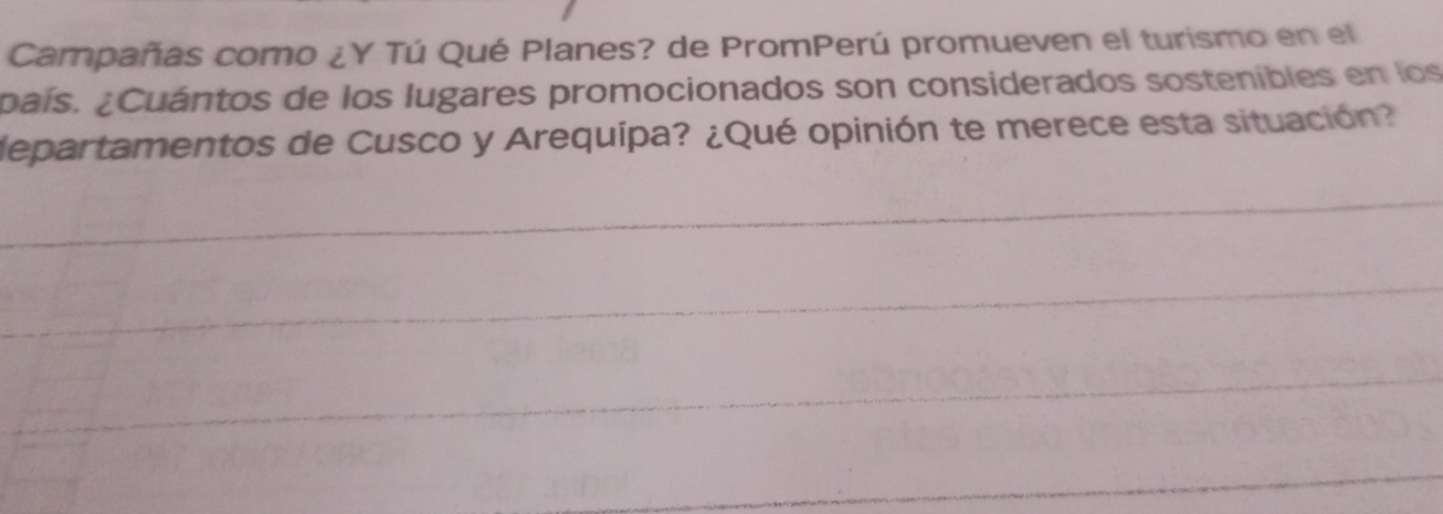 Campañas como ¿Y Tú Qué Planes? de PromPerú promueven el turismo en el 
país. ¿Cuántos de los lugares promocionados son considerados sostenibles en los 
departamentos de Cusco y Arequípa? ¿Qué opinión te merece esta situación?