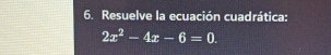 Resuelve la ecuación cuadrática:
2x^2-4x-6=0.