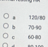 a 120/80
b 70-90
C 60-80
d