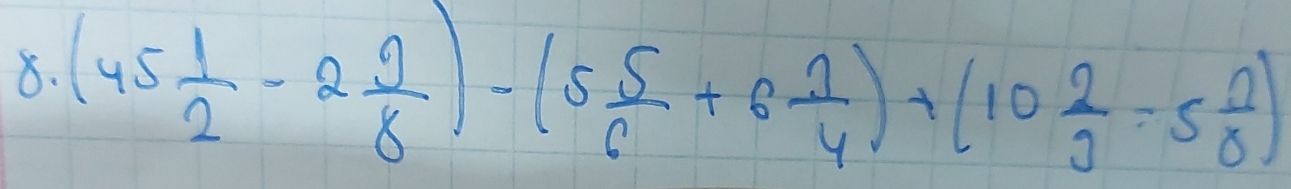 (45 1/2 -2 9/8 )-(5 5/6 +6 1/4 )+(10 2/3 -5 2/6 )