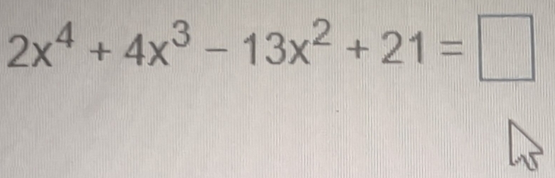 2x^4+4x^3-13x^2+21=□