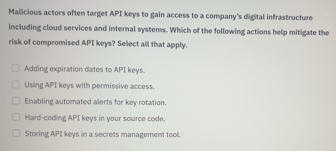 Solved: Malicious actors often target API keys to gain access to a ...