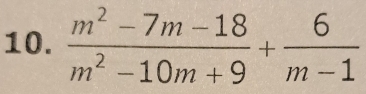  (m^2-7m-18)/m^2-10m+9 + 6/m-1 