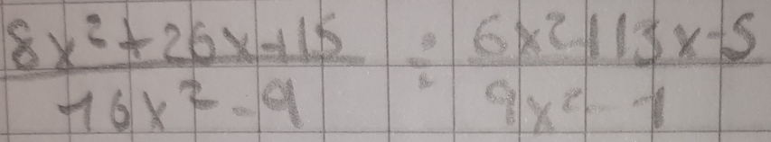  (8x^2+26x+15)/16x^2-9 /  (6x^2+13x-5)/9x^2-1 