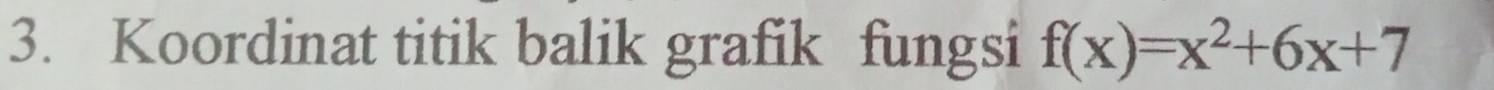 Koordinat titik balik grafik fungsi f(x)=x^2+6x+7