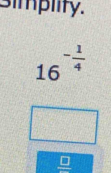 Simplity.
16^(-frac 1)4
 □ /□  
frac ^circ 