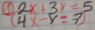 A beginarrayr 2x+3x=5 4x-y=7endarray