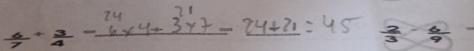  3/7 + 7/4 - (6^4* 4+3^(11)* 7)/4 - (24+21)/45   2/3 - 6/9 