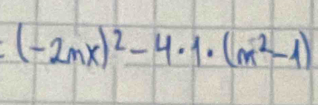 (-2mx)^2-4· 1· (m^2-1)