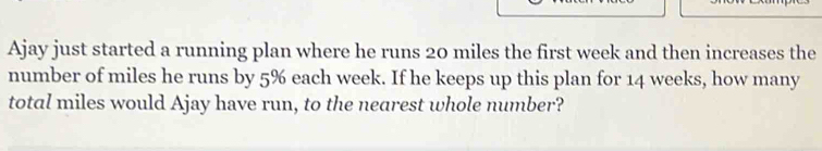 Solved: Ajay just started a running plan where he runs 20 miles the ...