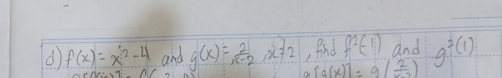 f(x)=x^2-4 and g(x)= 2/x-2 , x!= 2 , Aind f^2(-1) and g^(2(1))
a |g(x)|=g( 2/x-2 )