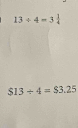 13/ 4=3 1/4 
$13/ 4=$3.25