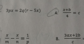 3px=2q(r-5x) 4.  (x+b)/4 =c
 x/m - x/n = 1/p 
8.  (3ax+2b)/c =