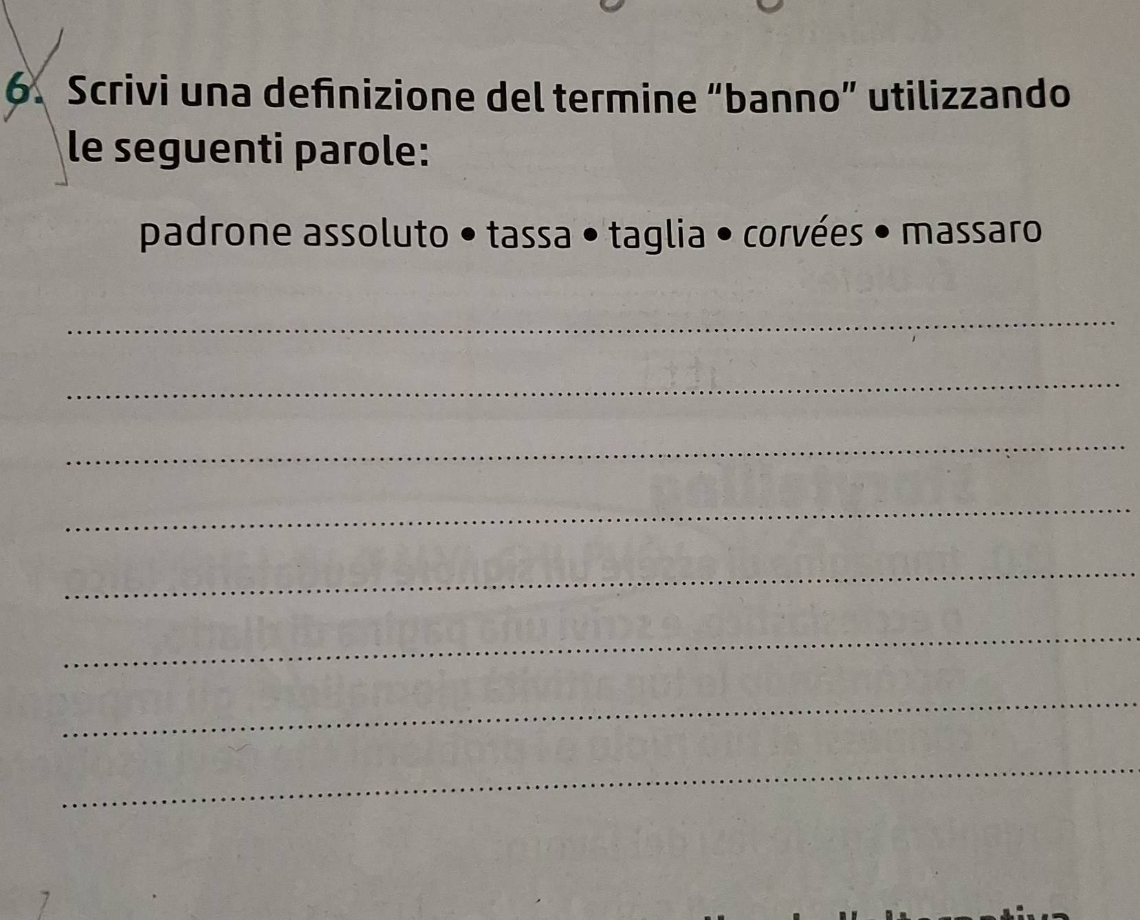 Scrivi una definizione del termine “banno” utilizzando 
le seguenti parole: 
padrone assoluto • tassa • taglia • corvées • massaro 
_ 
_ 
_ 
_ 
_ 
_ 
_ 
_