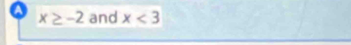 a x≥ -2 and x<3</tex>