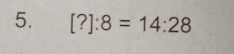 [?]:8=14:28