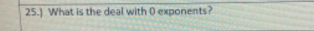 25.) What is the deal with 0 exponents?