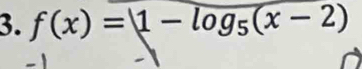 f(x)=1-log _5(x-2)