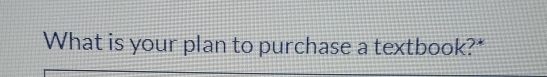 What is your plan to purchase a textbook?*