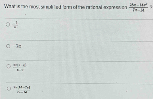 What is the most simplified form of the rational expression  (28x-14x^2)/7x-14  ?
 (-2)/z 
-2x
 (2x(2-x))/x-2 
 (2x(14-7x))/7x-14 