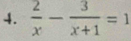  2/x - 3/x+1 =1