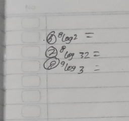 ⑧ ^8log^2=
② 8log 32=
e^9log _3=