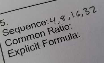 Sequence: 
Common Ratio: 
Explicit Formula: