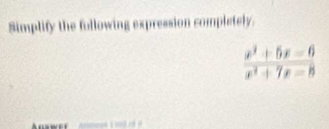 Simplify the following expression completely.
Answer - Anmeet E  so