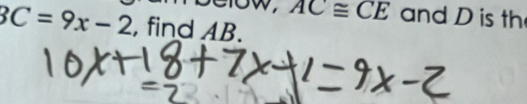 AC≌ CE and D is th
BC=9x-2 , find AB.