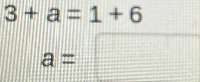 3+a=1+6
a=