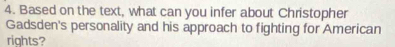 Based on the text, what can you infer about Christopher 
Gadsden's personality and his approach to fighting for American 
rights?