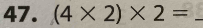 (4* 2)* 2= _