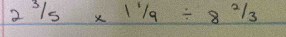 2^3/_5* 1^1/_9/ 8^2/_3