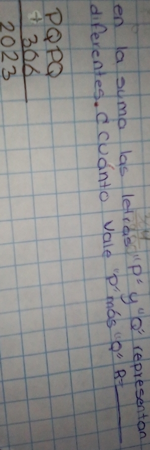 en lasuma las lefras P'y' representan 
diferentes. Ccudnto vale "p'mas up" R=
beginarrayr PQPQ +306 hline 2023endarray