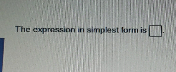 The expression in simplest form is □ -