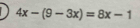 a 4x-(9-3x)=8x-1