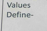 Values 
Define-