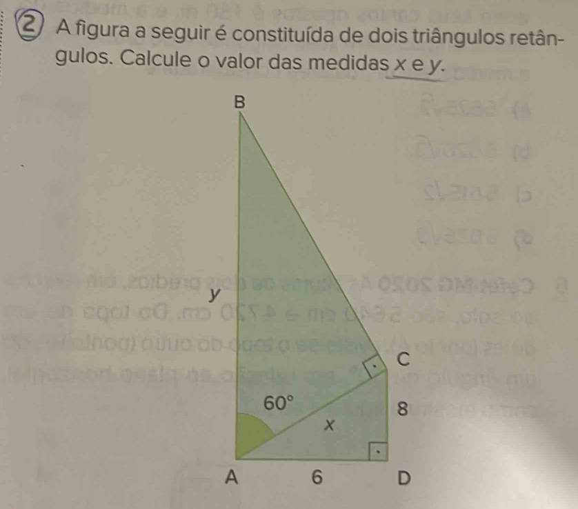 A figura a seguir é constituída de dois triângulos retân-
gulos. Calcule o valor das medidas x e y.