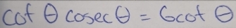 cot θ cos ecθ =6cot θ